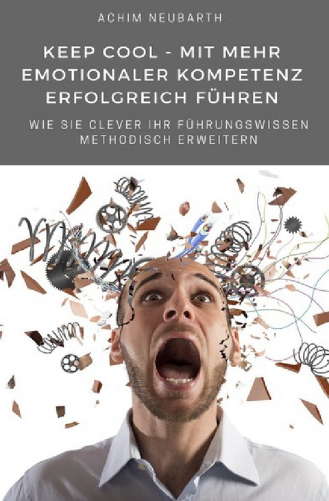 Keep cool – mit mehr Emotionaler Kompetenz erfolgreich führen - Achim Neubarth