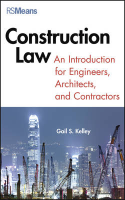 Construction Law – An Introduction for Engineers, Architects, and Contractors - Gail Kelley