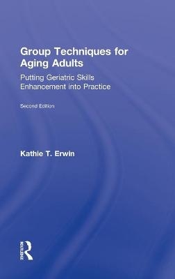 Group Techniques for Aging Adults - Kathie T. Erwin