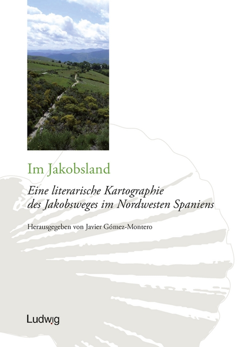 Im Jakobsland. Eine literarische Kartographie des Jakobsweges im Nordwesten Spaniens - 