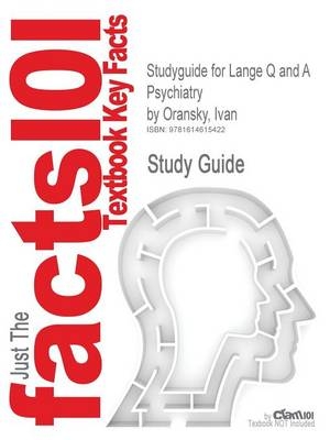Studyguide for Lange Q and A Psychiatry by Oransky, Ivan, ISBN 9780071475679 -  Cram101 Textbook Reviews