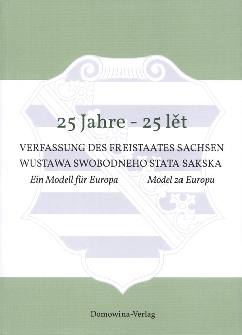 25 Jahre - 25 lět Verfassung des Freistaates Sachsen Wustawa Swobodneho stata Sakskeje - 