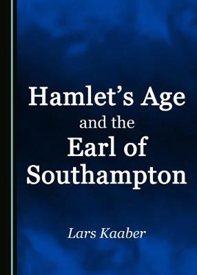 Hamlet's Age and the Earl of Southampton - Lars Kaaber