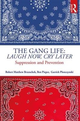 The Gang Life: Laugh Now, Cry Later - Robert Matthew Brzenchek, Ben Pieper, Garrick Plonczynski