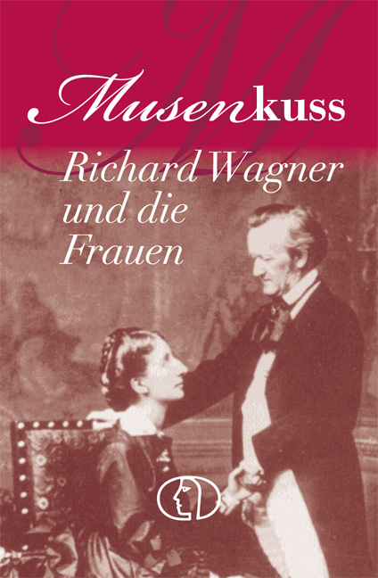 Musenkuss - Richard Wagner und die Frauen - Hagen Kunze