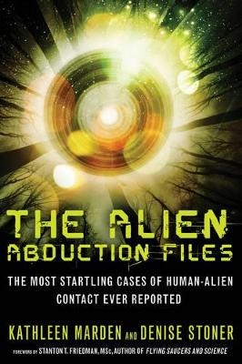 Alien Abduction Files - Kathleen Marden, Denise Stoner