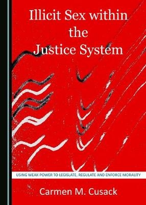 Illicit Sex within the Justice System - Carmen M. Cusack