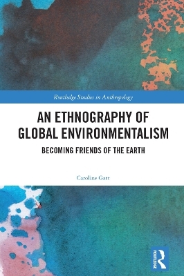 An Ethnography of Global Environmentalism - Caroline Gatt