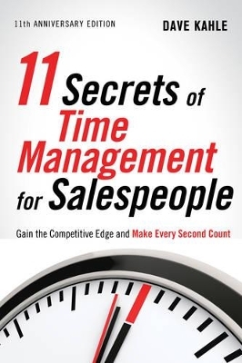11 Secrets of Time Management for Salespeople, 11th Anniversary Edition - Dave Kahle