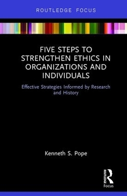 Five Steps to Strengthen Ethics in Organizations and Individuals - Kenneth S. Pope