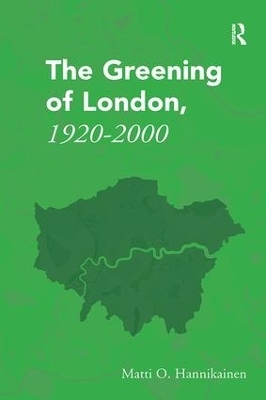 The Greening of London, 1920–2000 - Matti O. Hannikainen