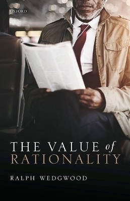 The Value of Rationality - Ralph Wedgwood
