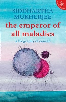 The Emperor of All Maladies - Siddhartha Mukherjee