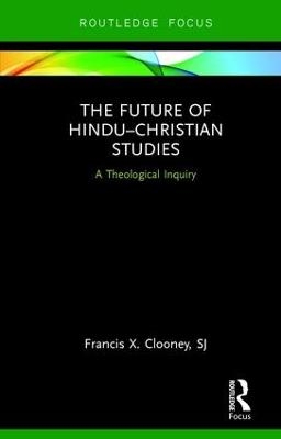 The Future of Hindu–Christian Studies - Francis Clooney