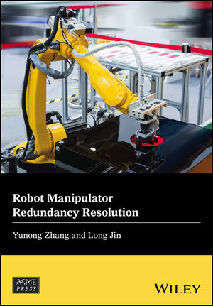 Robot Manipulator Redundancy Resolution - Yunong Zhang, Long Jin