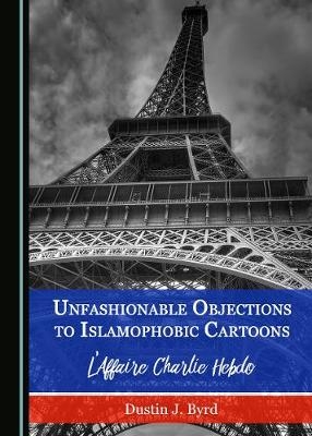 Unfashionable Objections to Islamophobic Cartoons - Dustin J. Byrd