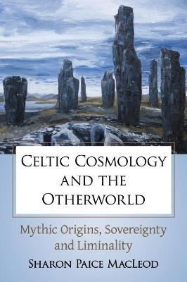 Celtic Cosmology and the Otherworld - Sharon Paice MacLeod