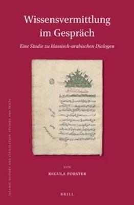 Wissensvermittlung im Gespräch. Eine Studie zu klassisch-arabischen Dialogen - Regula Forster