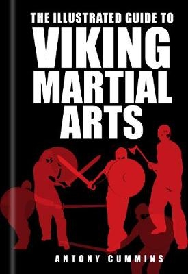 The Illustrated Guide to Viking Martial Arts - Antony Cummins