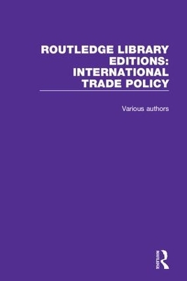 Routledge Library Editions: International Trade Policy -  Various