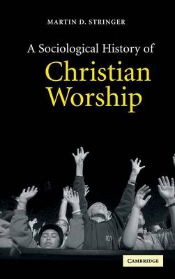 A Sociological History of Christian Worship - Martin D. Stringer