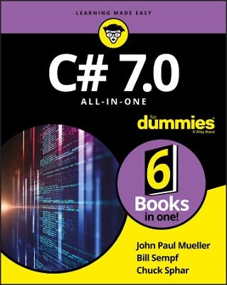 C# 7.0 All-in-One For Dummies - John Paul Mueller, Bill Sempf, Chuck Sphar