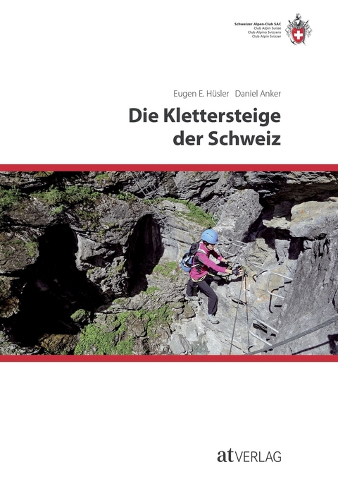 Die Klettersteige der Schweiz - Eugen E. Hüsler, Daniel Anker