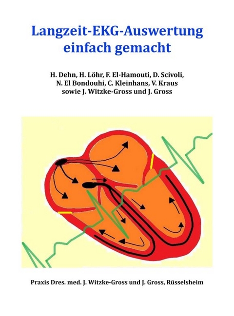 Langzeit-EKG-Auswertung einfach gemacht - Helma Dehn, Heike Löhr, Faiza El-Hamouti, Daniela Scivoli, Nora El Bondouhi, Christina Kleinhans, Vanessa Kraus, Jutta Witzke-Gross, Joseph Gross