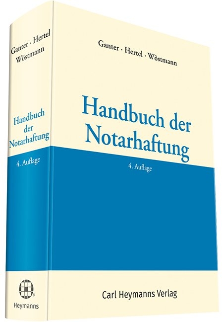 Handbuch der Notarhaftung - Hans Gerhard Ganter, Christian Hertel, Heinz Wöstmann