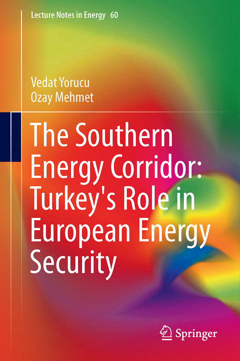 The Southern Energy Corridor: Turkey's Role in European Energy Security - Vedat Yorucu, Ozay Mehmet