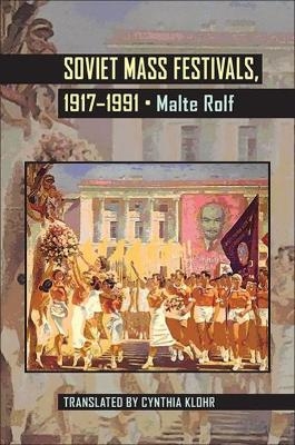 Soviet Mass Festivals, 1917–1991 - Malte Rolf