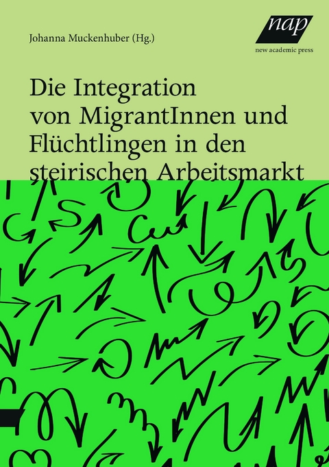 Die Integration von MigrantInnen und Flüchtlingen in den steirischen Arbeitsmarkt - 