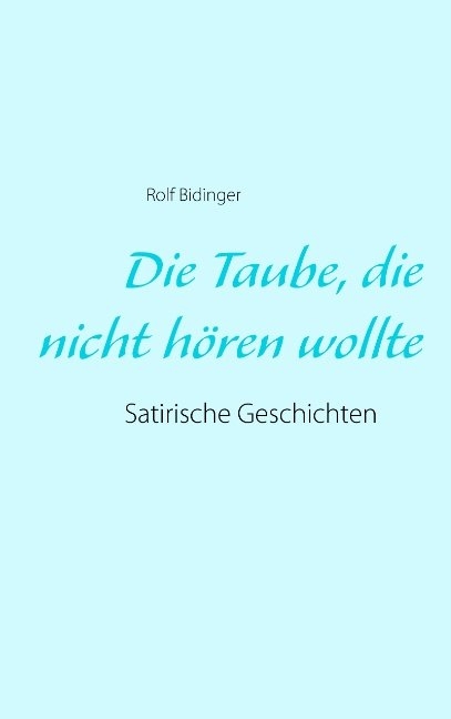 Die Taube, die nicht hören wollte - Rolf Bidinger