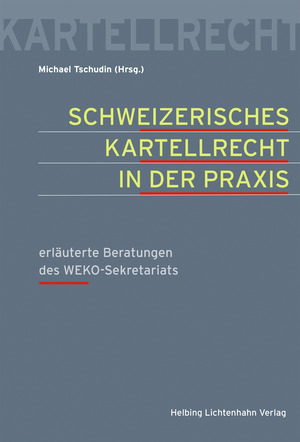 Schweizerisches Kartellrecht in der Praxis - 