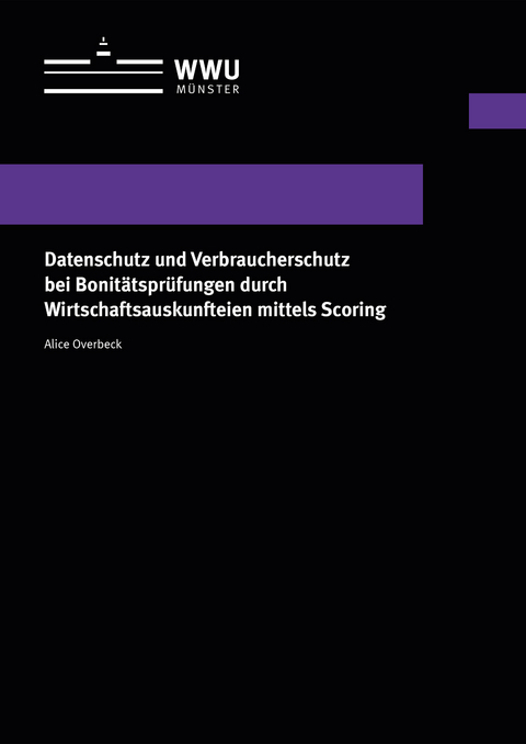 Datenschutz und Verbraucherschutz bei Bonitätsprüfungen durch Wirtschaftsauskunfteien mittels Scoring - Alice Overbeck