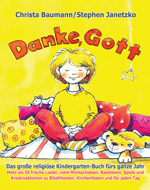 Danke, Gott - Das große religiöse Kindergarten-Buch fürs ganze Jahr - Stephen Janetzko, Christa Baumann
