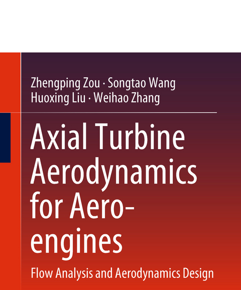 Axial Turbine Aerodynamics for Aero-engines - Zhengping Zou, Songtao Wang, Huoxing Liu, Weihao Zhang