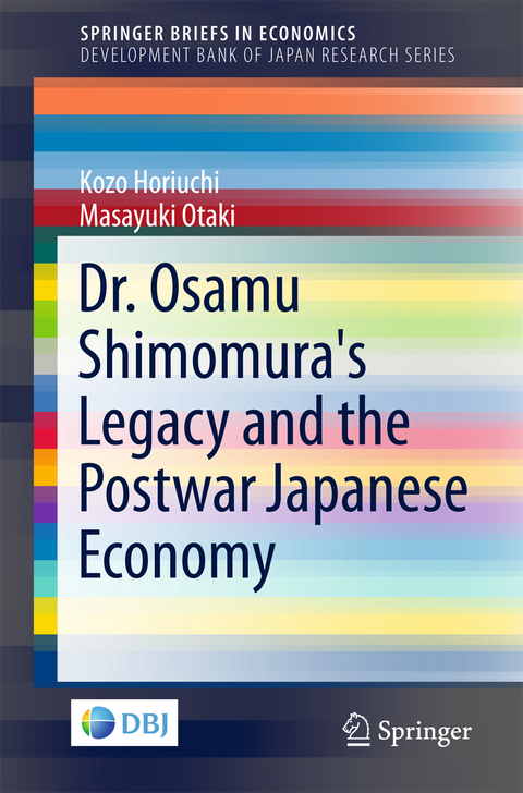 Dr. Osamu Shimomura's Legacy and the Postwar Japanese Economy - Kozo Horiuchi, Masayuki Otaki