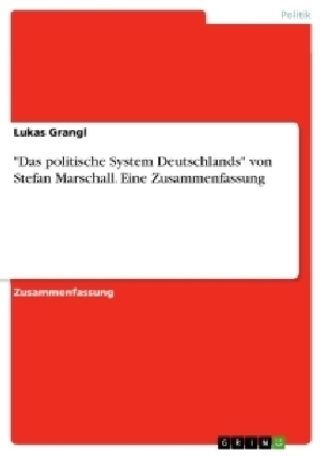 "Das politische System Deutschlands" von Stefan Marschall. Eine Zusammenfassung - Lukas Grangl