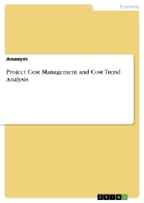 Project Cost Management and Cost Trend Analysis -  Anonym