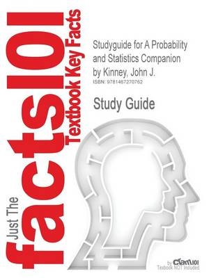 Studyguide for a Probability and Statistics Companion by Kinney, John J., ISBN 9780470471951 - John J Kinney,  Cram101 Textbook Reviews