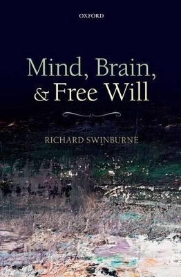 Mind, Brain, and Free Will - Richard Swinburne