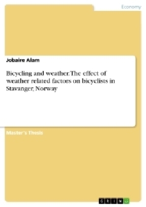 Bicycling and weather. The effect of weather related factors on bicyclists in Stavanger, Norway - Jobaire Alam