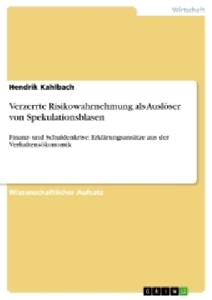 Verzerrte Risikowahrnehmung als AuslÃ¶ser von Spekulationsblasen - Hendrik Kahlbach