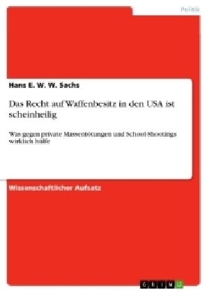 Das Recht auf Waffenbesitz in den USA ist scheinheilig - Hans E. W. W. Sachs