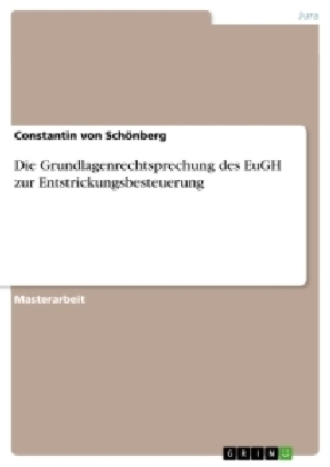 Die Grundlagenrechtsprechung des EuGH zur Entstrickungsbesteuerung - Constantin von SchÃ¶nberg