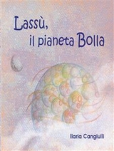 Lassù, il pianeta Bolla - Ilaria Cangiulli