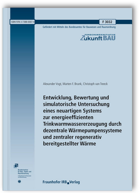 Entwicklung, Bewertung und simulatorische Untersuchung eines neuartigen Systems zur energieeffizienten Trinkwarmwassererzeugung durch dezentrale Wärmepumpensysteme und zentraler regenerativ bereitgestellter Wärme. Abschlussbericht - Alexander Vogt, Marten F. Brunk, Christoph van Treeck