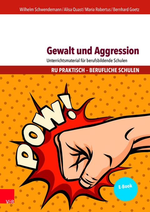 Gewalt und Aggression - Wilhelm Schwendemann, Alisa Quast, Maria Robertus, Bernhard Goetz