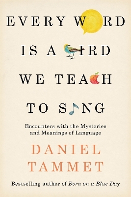 Every Word is a Bird We Teach to Sing - Daniel Tammet